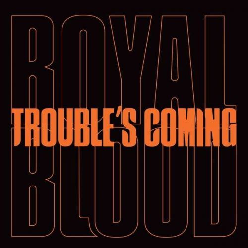 Vinyl ROYAL BLOOD - TROUBLE’S COMING