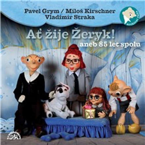 Ať žije Žeryk! aneb 85 let spolu - Pavel Grym, Vladimír Straka, Miloš Kirschner, Denisa Kirschnerová (mp3 audiokniha)
