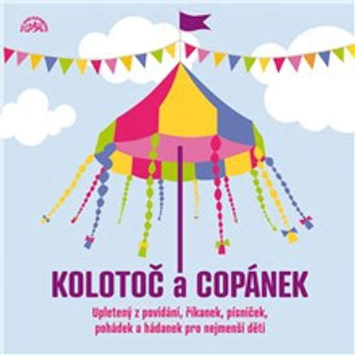 Kolotoč a Copánek upletený z povídání, říkanek, písniček a hádanek pro nejmenší děti - Josef Kainar, Karel Šiktanc, František Hrubín, František Halas, Jan Čarek, Josef Brukner, Oldřich Mikulášek, Inka Ciprová (mp3 audiokniha)