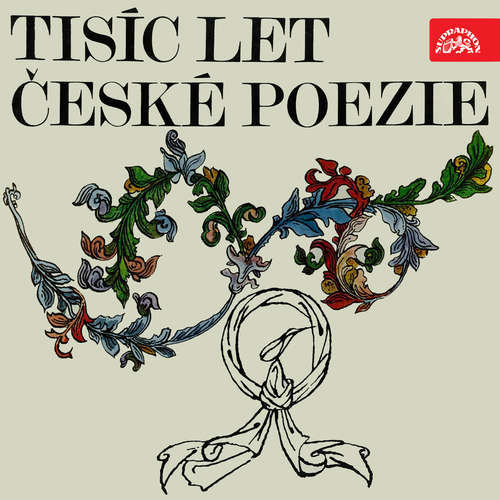 Tisíc let české poezie - Petr Bezruč, Konstantin Biebl, Karel Havlíček Borovský, František Branislav, Otokar Březina, František Hrubín, František Halas, Vítězslav Hálek, Karel Jaromír Erben, Josef Kainar, Ján Kollár, Božena Němcová, K