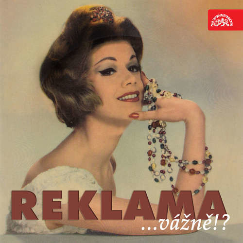 Reklama ...vážně!? -  Anonym, Jan Werich, Jiří Suchý, Josef Barchánek,  Lidová, Jiří Šlitr, Jiří Voskovec, Jan F. Fischer, Olga Fischerová, Joaquin Prieto, Miroslav Horníček, Jiřina Fikejzová,  Autor neznámý, Karel Krautgartner, Jarom?