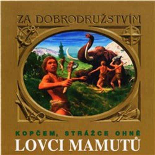 Lovci mamutů - Kopčem, strážce ohně - Tomáš Vondrovic, Eduard Štorch (mp3 audiokniha)