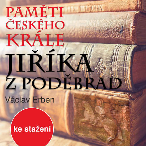 Paměti českého krále Jiříka z Poděbrad - Václav Erben (mp3 audiokniha)