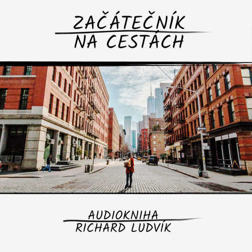 Začátečník na cestách - Richard Ludvík (mp3 audiokniha)