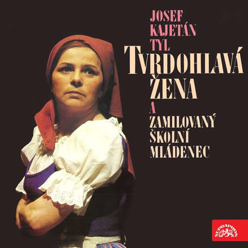 Tvrdohlavá žena a zamilovaný školní mládenec - Josef Kajetán Tyl (mp3 audiokniha)