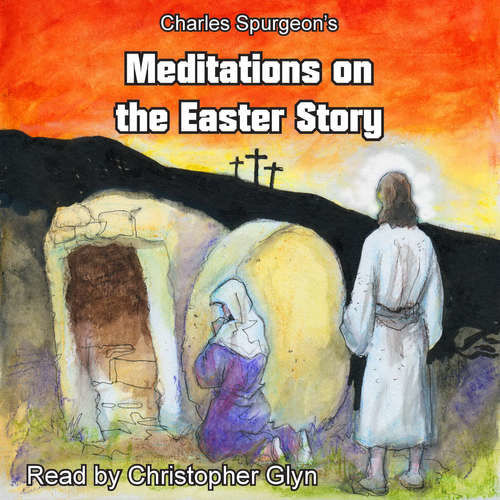 Charles Spurgeon's Meditations On The Easter Story (EN) - Charles Spurgeon (mp3 audiokniha)