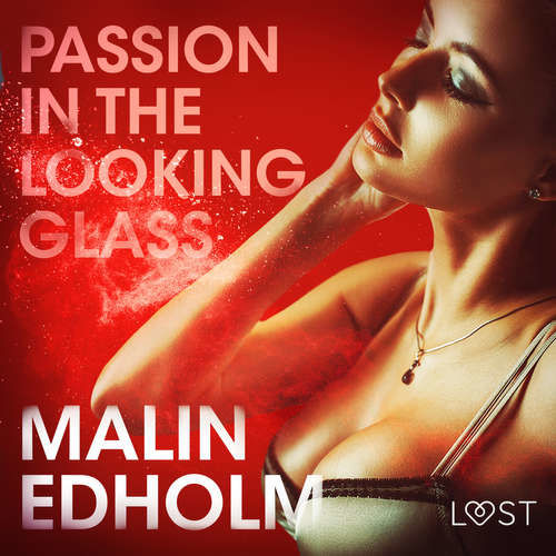 Passion in the Looking Glass - Erotic Short Story (EN) - Malin Edholm (mp3 audiokniha)