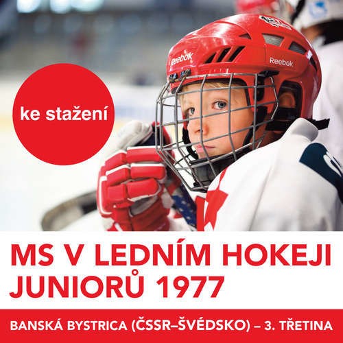 MS v ledním hokeji juniorů 1977 - Banská Bystrica (ČSSR - Švédsko) - 3.třetina - Aleš Procházka, Stanislav Dudka, Jaroslav Janků (mp3 audiokniha)