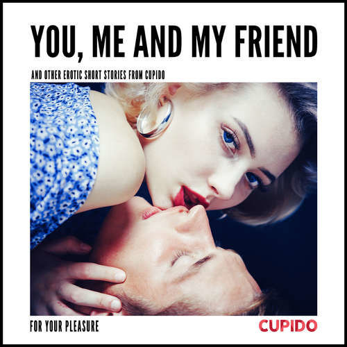 You, Me and my Friend - and other erotic short stories from Cupido (EN) - – Cupido (mp3 audiokniha)