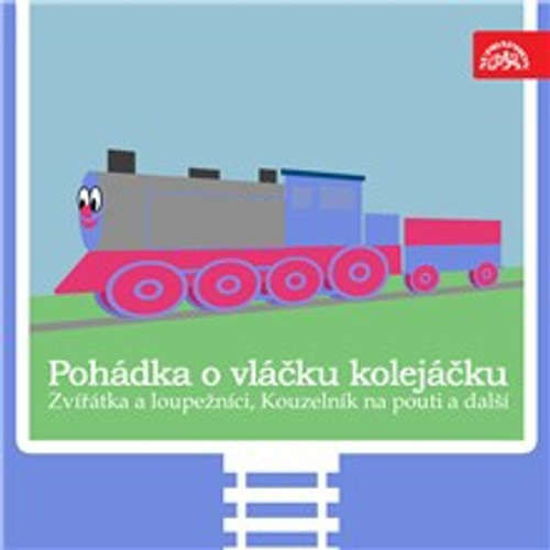 Pohádka o vláčku kolejáčku, Zvířátka a loupežníci a 3 další - Václav Čtvrtek, Oldřich Syrovátka, Antonín Jedlička, František Čečetka, J. B. Heller (mp3 audiokniha)