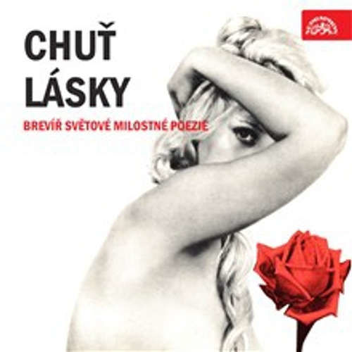 Chuť lásky. Brevíř světové milostné poezie - William Shakespeare, Ivan Bunin, Michail Jurjevič Lermontov,  Anonym, Johann Wolfgang von Goethe, Michal Černík, Publius Ovidius Naso, Francesco Petrarca, Guillaume Apollinaire, Paul Verlaine, Charles