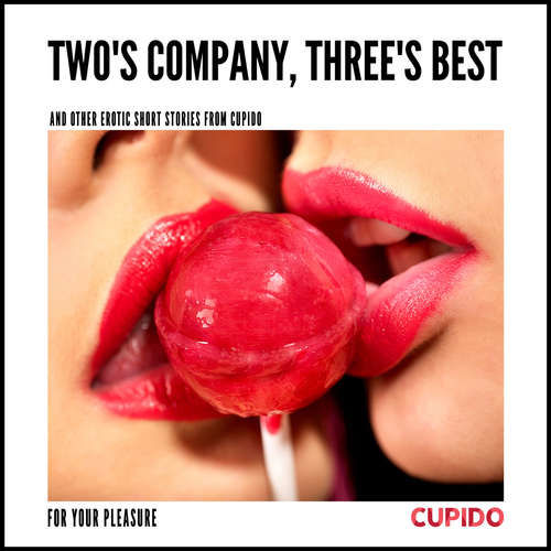 Two's Company, Three's Best – and other erotic short stories from Cupido (EN) - – Cupido (mp3 audiokniha)