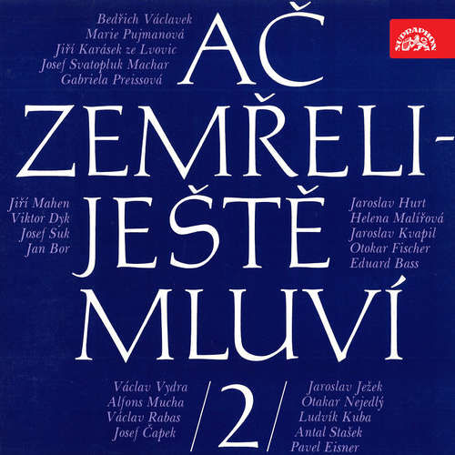 Ač zemřeli - ještě mluví 2. - Jan Bor, Josef Čapek, Viktor Dyk, Pavel Eisner, Otokar Fischer, Jaroslav Hurt, Jaroslav Ježek, Jiří Karásek ze Lvovic, Jiří Mahen, Josef Svatopluk Machar, Helena Malířová, Eduard Bass, Ludvík Kuba, Jaroslav Kv