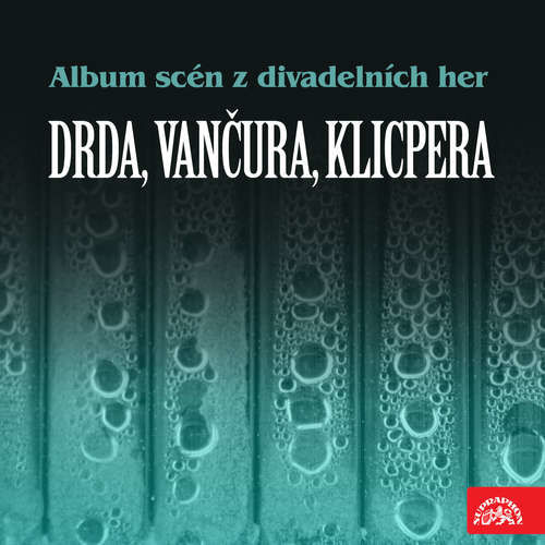 Album scén z divadelních her (Drda, Vančura, Klicpera) - Vladislav Vančura, Jan Drda, Václav Kliment Klicpera (mp3 audiokniha)