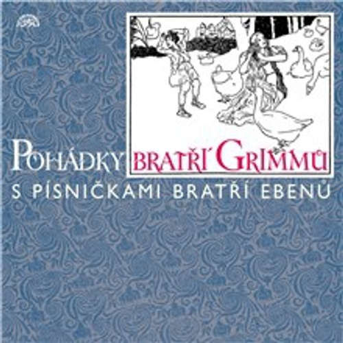 Pohádky bratří Grimmů /s písničkami bratří Ebenů/ - Jacob Grimm, Wilhelm Grimm (mp3 audiokniha)