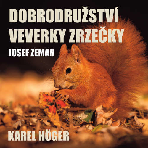 Dobrodružství veverky Zrzečky (Karel Höger) - Josef Zeman (mp3 audiokniha)