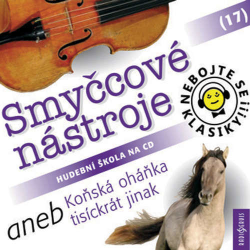 Nebojte se klasiky 17 - Smyčcové nástroje aneb Koňská oháňka tisíckrát jinak - Rôzni autori (mp3 audiokniha)