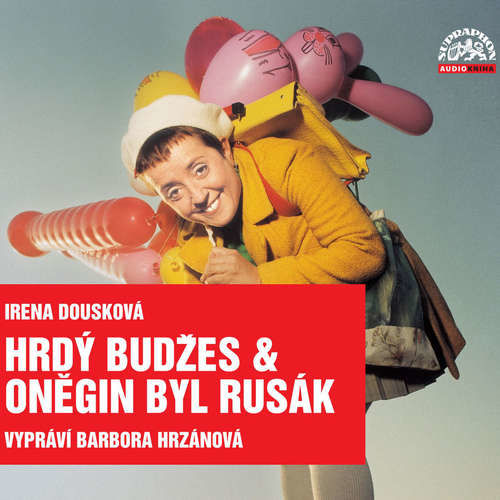 Hrdý Budžes & Oněgin byl Rusák (komplet) - Irena Dousková, Jaromír Vomáčka,  Lidová koleda, Mike Edward Hazlewood,  Česká lidová, Jiří Suchý, Björn Ulvaeus, Vladimír Merta (mp3 audiokniha)
