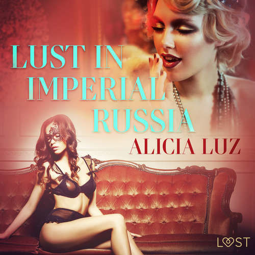 Lust in Imperial Russia - Erotic Short Story (EN) - Alicia Luz (mp3 audiokniha)