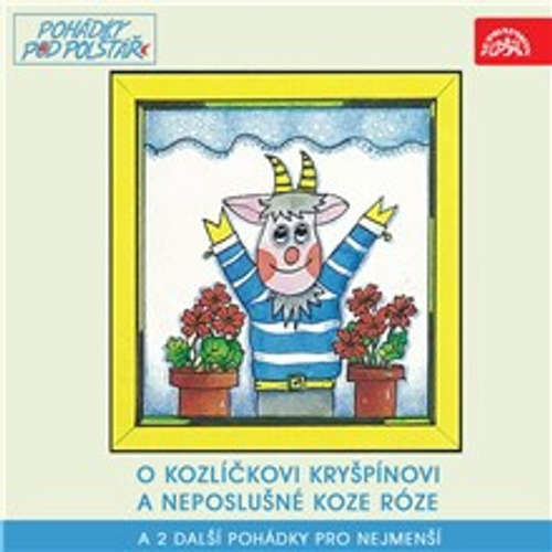 O kozlíčkovi Kryšpínovi a neposlušné koze Róze a 2 další pohádky pro nejmenší - František Nepil, Zdenka Široká, Radij Pogodin (mp3 audiokniha)