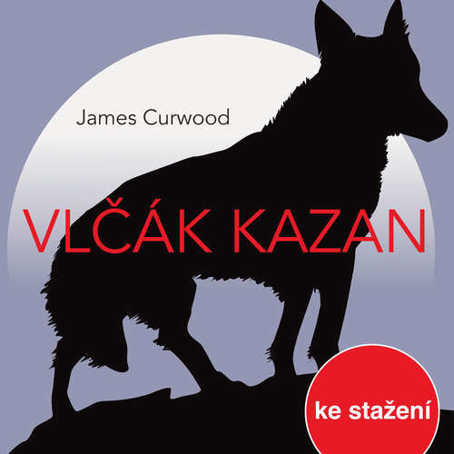 Vlčák Kazan (rozhlasová hra) - James Oliver Curwood (mp3 audiokniha)