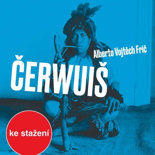 Čerwuiš aneb Z Pacheka do Pacheka oklikou přes střední Evropu - Alberto Vojtěch Frič (mp3 audiokniha)