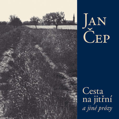 Cesta na jitřní a jiné prózy - Jan Čep (mp3 audiokniha)