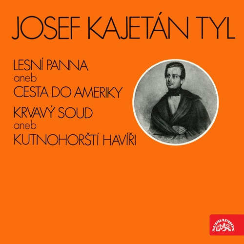 Krvavý soud aneb Kutnohorští havíři, Lesní panna aneb Cesta do Ameriky - výňatky z divadelních her - Josef Kajetán Tyl (mp3 audiokniha)