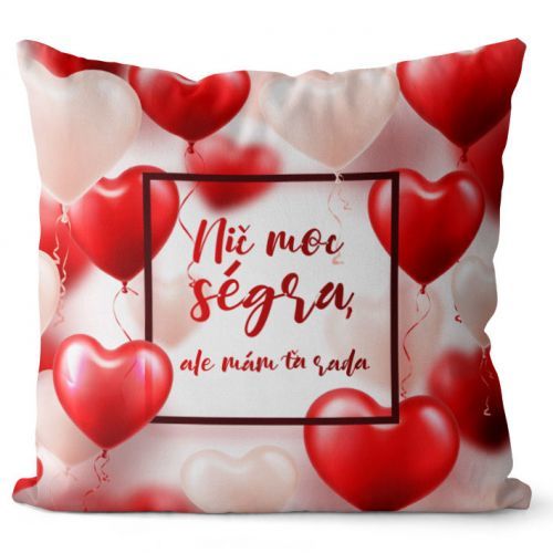 Vankúš Nič moc ségra, ale mám ťa ráda (Veľkosť: 40 x 40 cm)