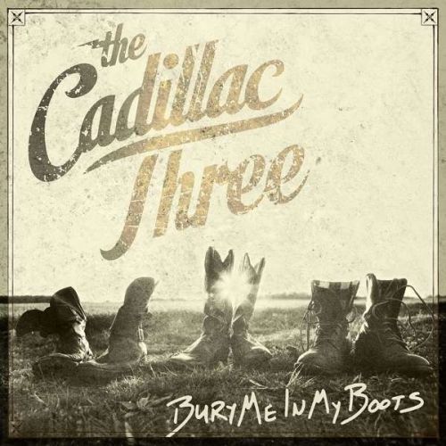 CD THE CADILLAC THREE - BURY ME IN MY BOOTS