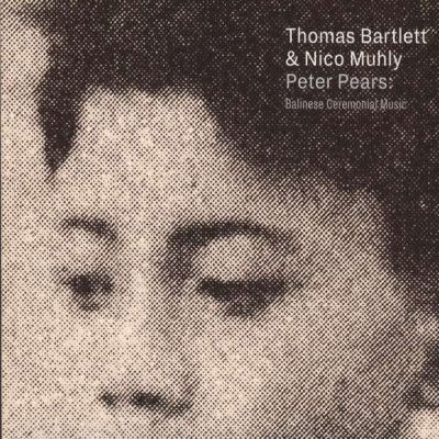 CD BARTLETT, THOMAS & MUHLY, NICO - PETER PEARS: BALINESE CEREMONIAL MUSIC