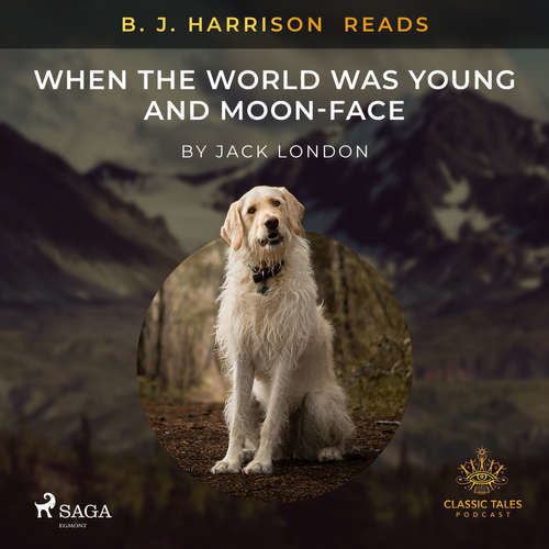 B. J. Harrison Reads When the World Was Young and Moon-Face (EN) - Jack London (mp3 audiokniha)