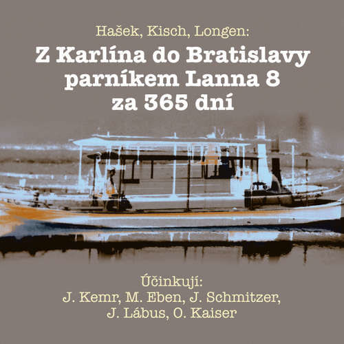 Z Karlína do Bratislavy parníkem Lanna 8 za 365 dní - Jaroslav Hašek, Emil Artur Longen, Egon Erwin Kisch (mp3 audiokniha)