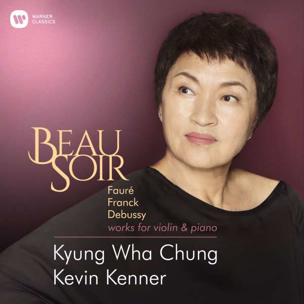 CD CHUNG/KENNER - BEAU SOIR (DEBUSSY: SONATA FOR VIOLIN & PIANO IN G MINOR, L148  FAURE: VIOLIN SONATA NO.1 IN A MAJOR OP.13, FRANCK: SONATA IN A MAJOR)