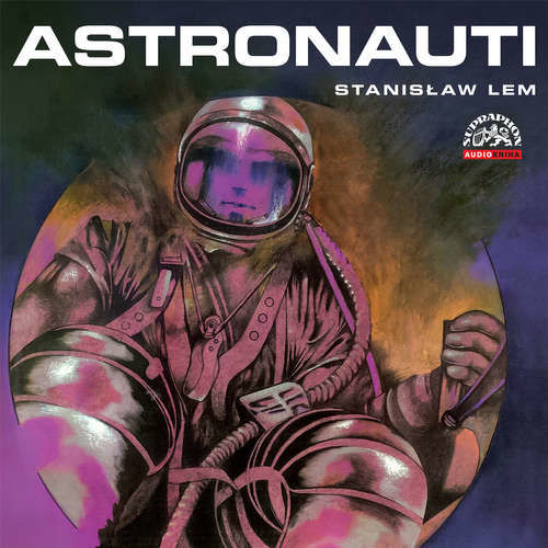 Astronauti - Stanisław Lem, Tomáš Vondrovic (mp3 audiokniha)