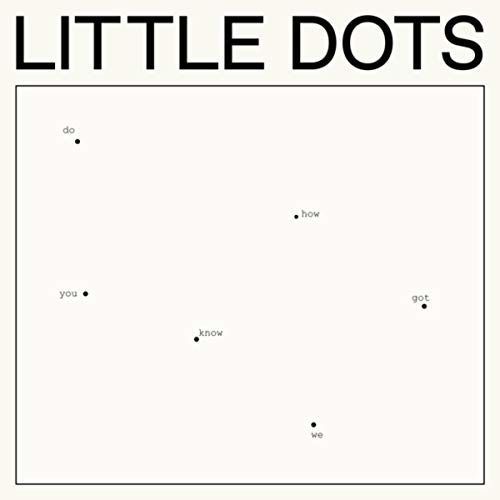 CD LITTLE DOTS - DO YOU KNOW HOW WE GOT HERE