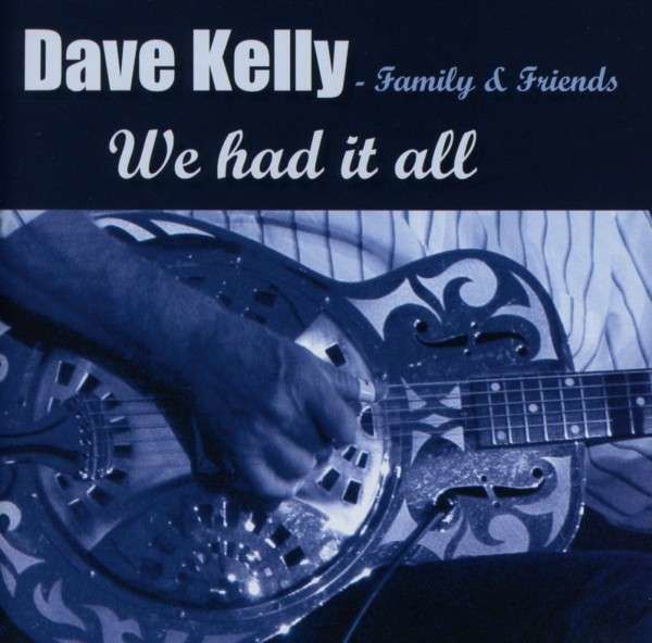 CD KELLY, DAVE - FAMILY & FR - WE HAD IT ALL