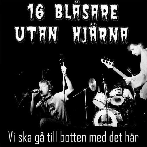 Vinyl SIXTEN BLASARE UTAN HJARN - VI SKA GA TILL BOTTEN MED DET HAR