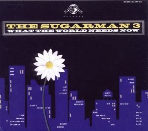 CD SUGARMAN THREE - WHAT THE WORLD NEEDS NOW