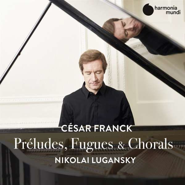 CD LUGANSKY, NIKOLAI - FRANCK: PRELUDES, FUGUES & CHORALS