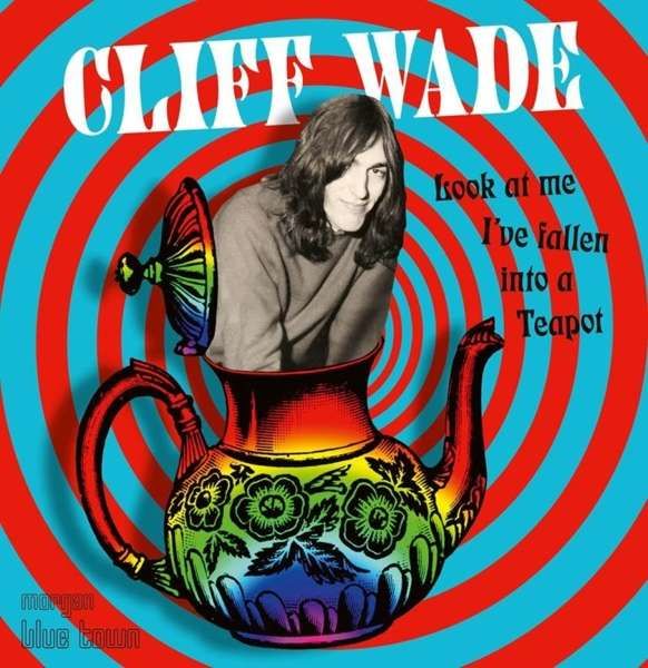 CD WADE, CLIFF - LOOK AT ME I'VE FALLEN INTO A TEAPOT