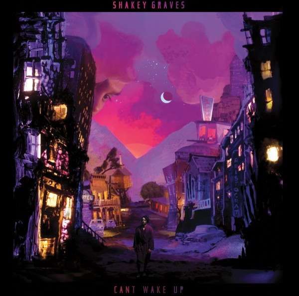 CD SHAKEY GRAVES - CAN'T WAKE UP