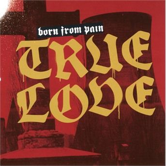 CD BORN FROM PAIN - TRUE LOVE