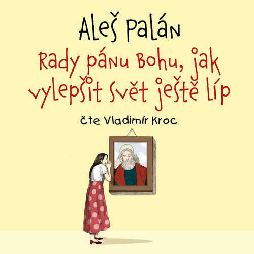 Rady pánu Bohu, jak vylepšit svět ještě líp - Aleš Palán (mp3 audiokniha)