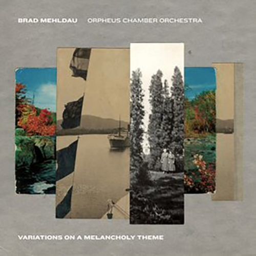 CD MEHLDAU, BRAD / ORPHEUS CHAMBER ORCHESTRA - VARIATIONS ON A MELANCHOLY THEME