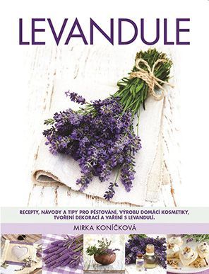 Levandule (Poznejte kouzlo bylinky, které se žádná jiná na světě nevyrovná…)