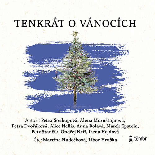 Tenkrát o Vánocích - Petra Soukupová, Alena Mornštajnová, Petra Dvořáková, Alice Nellis, Anna Bolavá, Marek Epstein, Petr Stančík, Ondřej Neff, Irena Hejdová (mp3 audiokniha)