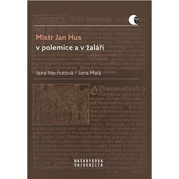 Mistr Jan Hus v polemice a v žaláři