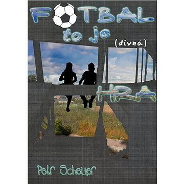FOTBAL, TO JE (divná) HRA