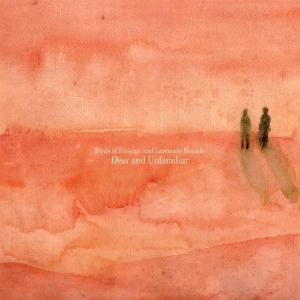 BIRDS OF PASSAGE & LEONAR - DEAR AND UNFAMILIAR, CD
